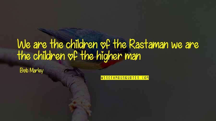 Feiger 2020 Quotes By Bob Marley: We are the children of the Rastaman we