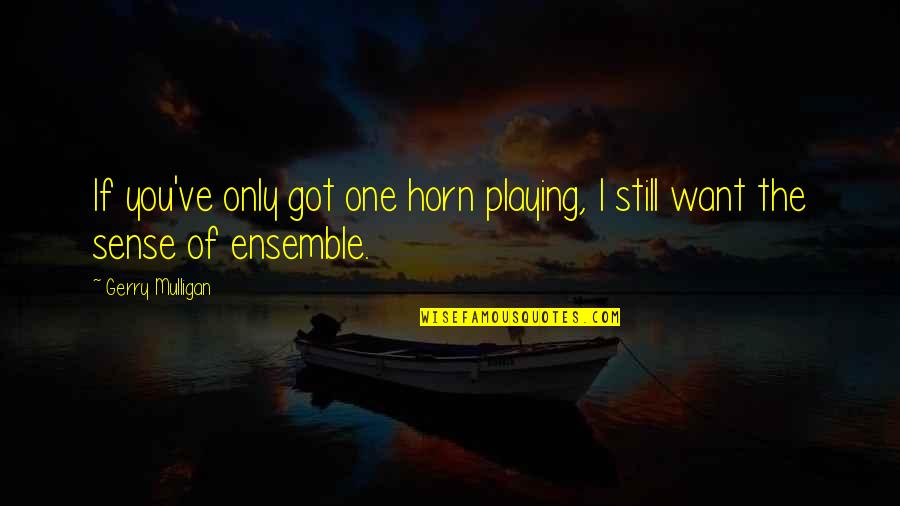 Feiger 2020 Quotes By Gerry Mulligan: If you've only got one horn playing, I
