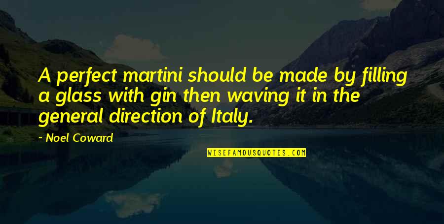 Feiger 2020 Quotes By Noel Coward: A perfect martini should be made by filling