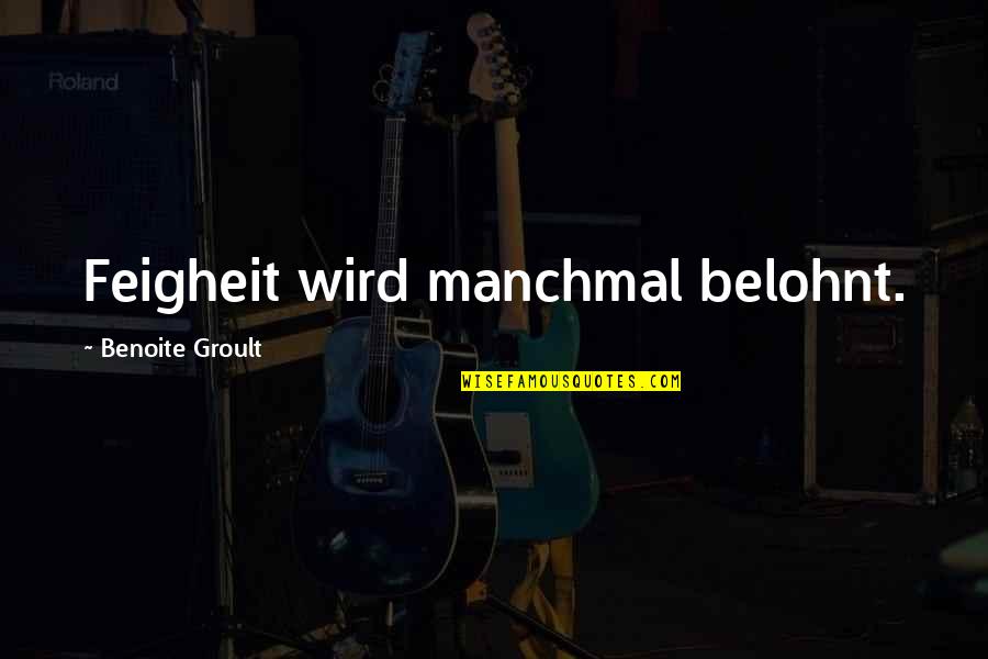 Feigheit Quotes By Benoite Groult: Feigheit wird manchmal belohnt.