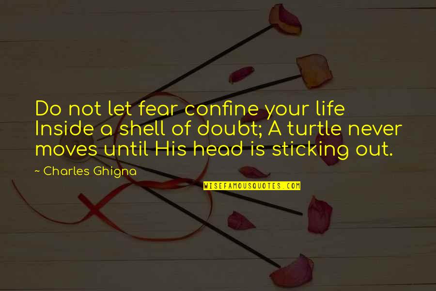 Feigin Live Quotes By Charles Ghigna: Do not let fear confine your life Inside