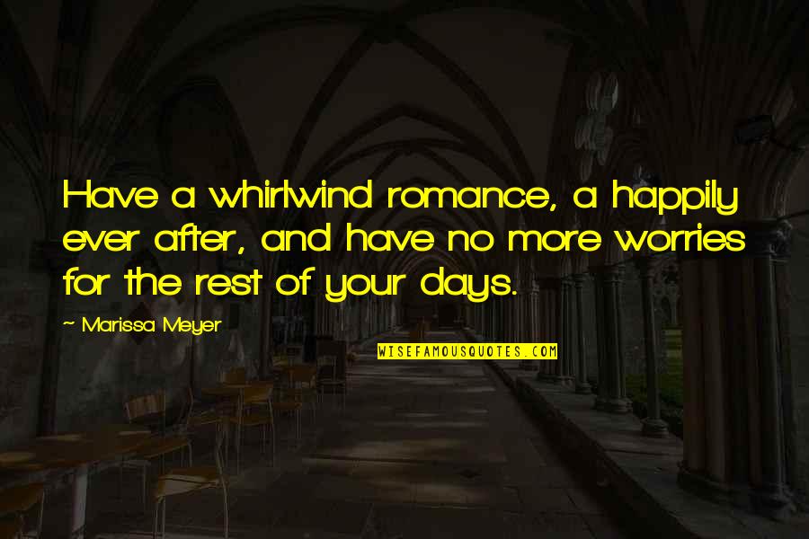 Feign Lights Quotes By Marissa Meyer: Have a whirlwind romance, a happily ever after,