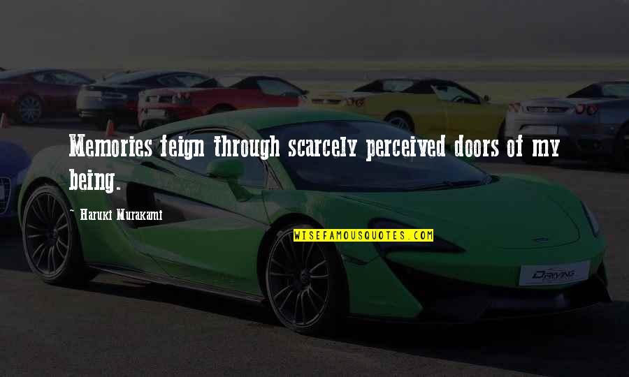 Feign'd Quotes By Haruki Murakami: Memories feign through scarcely perceived doors of my Feign'd Quotes By Haruki Murakami: Memories feign through scarcely perceived doors of my