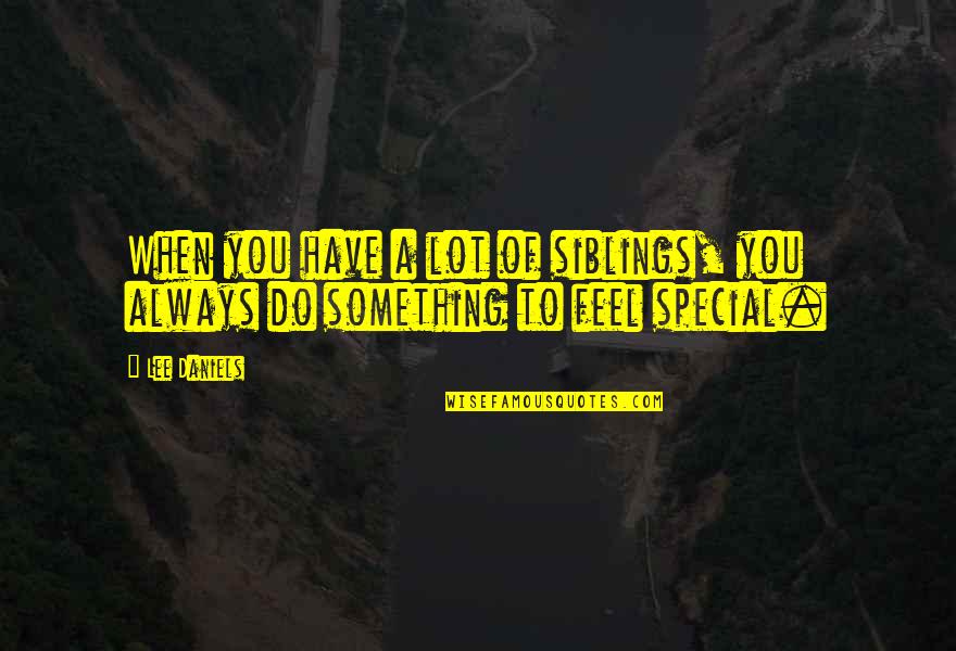 Feigned Affection Quotes By Lee Daniels: When you have a lot of siblings, you