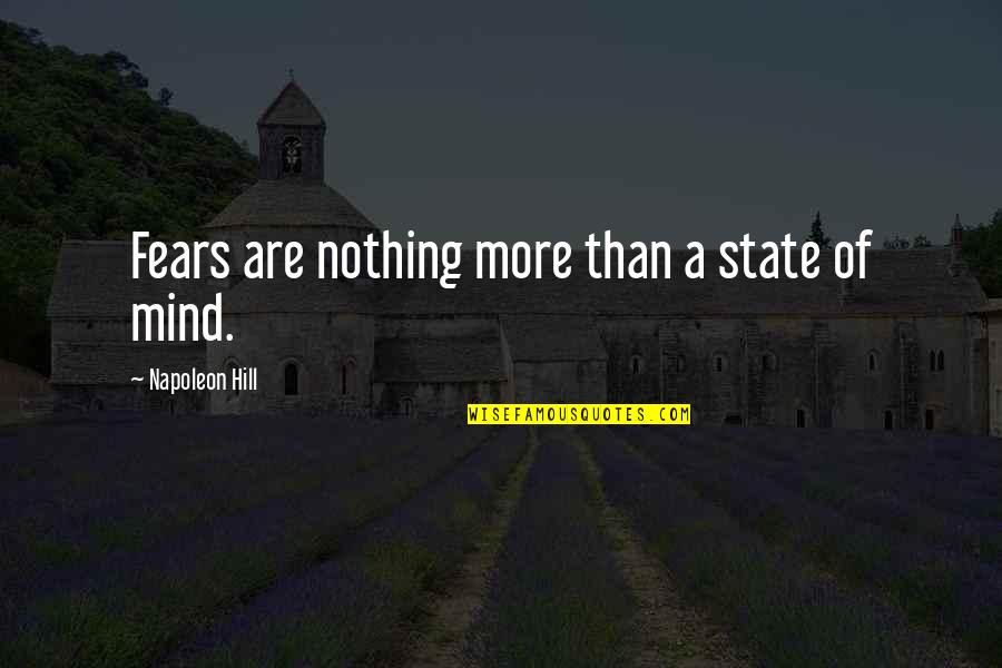 Feigned Affection Quotes By Napoleon Hill: Fears are nothing more than a state of