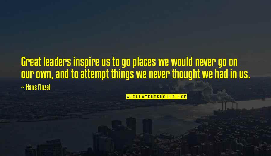 Feigned Antonym Quotes By Hans Finzel: Great leaders inspire us to go places we Feigned Antonym Quotes By Hans Finzel: Great leaders inspire us to go places we