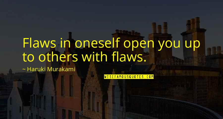Feigned Antonym Quotes By Haruki Murakami: Flaws in oneself open you up to others Feigned Antonym Quotes By Haruki Murakami: Flaws in oneself open you up to others
