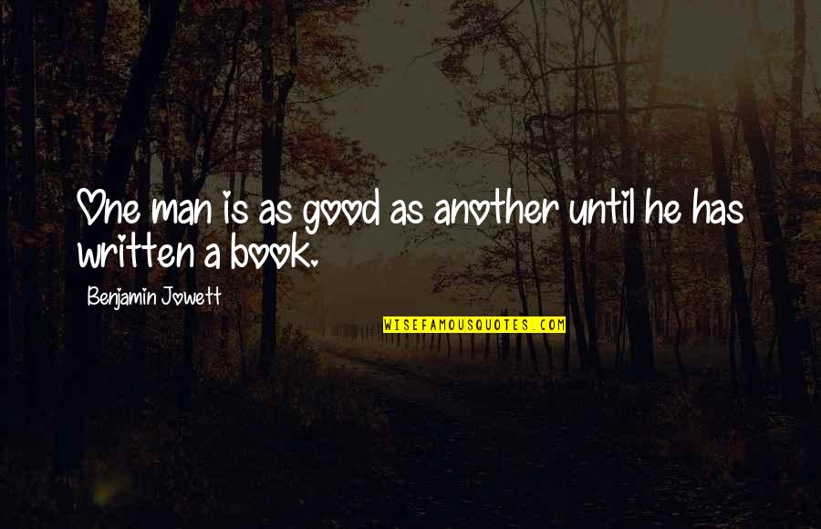 Feigned In A Sentence Quotes By Benjamin Jowett: One man is as good as another until