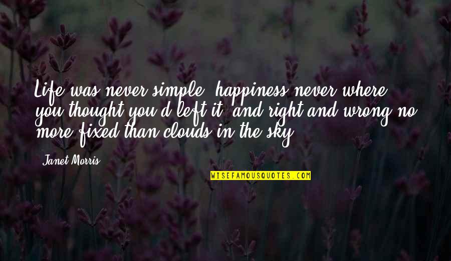 Feigned In A Sentence Quotes By Janet Morris: Life was never simple, happiness never where you