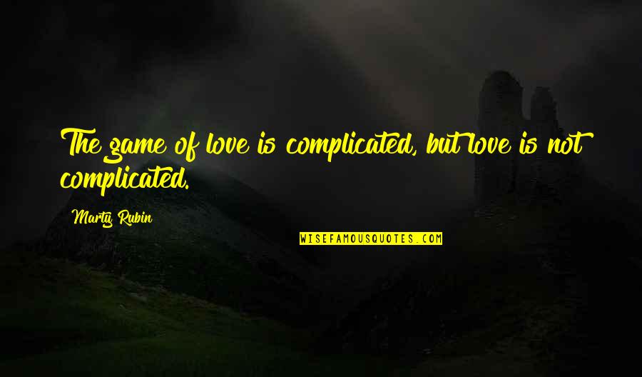 Feigned In A Sentence Quotes By Marty Rubin: The game of love is complicated, but love
