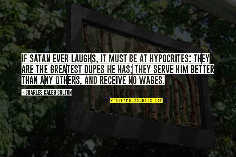 Feigning In A Sentence Quotes By Charles Caleb Colton: If Satan ever laughs, it must be at Feigning In A Sentence Quotes By Charles Caleb Colton: If Satan ever laughs, it must be at