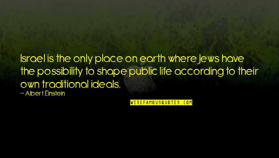Feigning Love Quotes By Albert Einstein: Israel is the only place on earth where