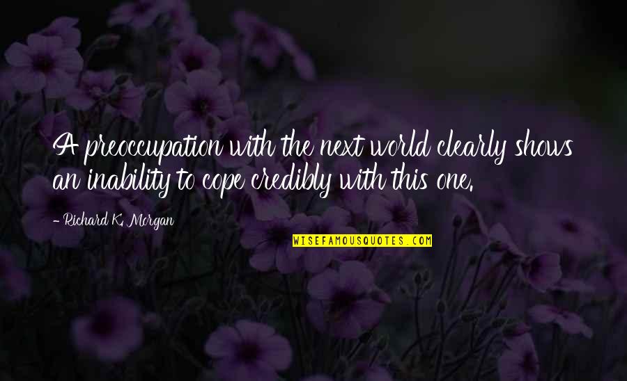 Feigns Ignorance Quotes By Richard K. Morgan: A preoccupation with the next world clearly shows
