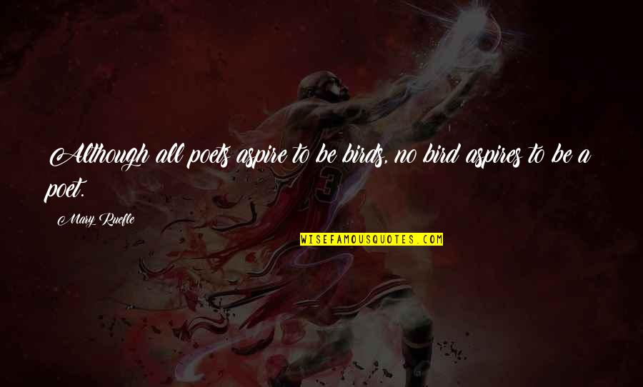 Feigum Quotes By Mary Ruefle: Although all poets aspire to be birds, no