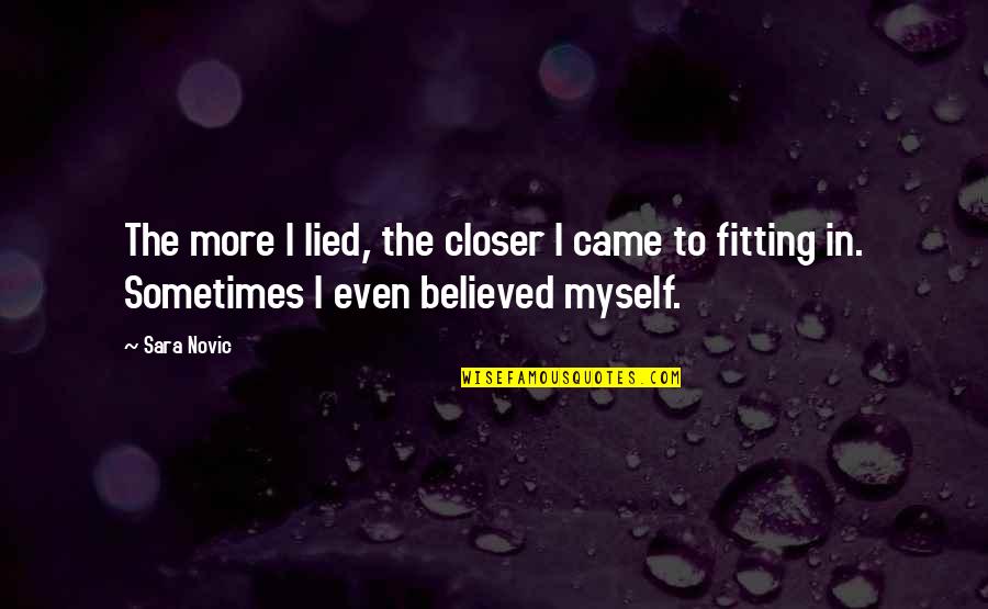 Feijao Quotes By Sara Novic: The more I lied, the closer I came