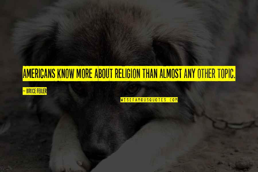 Feiler Bruce Quotes By Bruce Feiler: Americans know more about religion than almost any