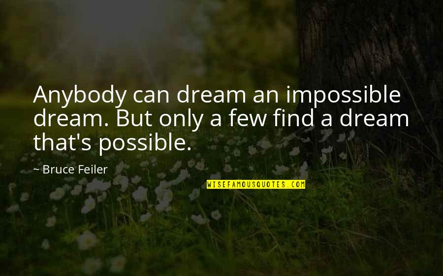 Feiler Bruce Quotes By Bruce Feiler: Anybody can dream an impossible dream. But only