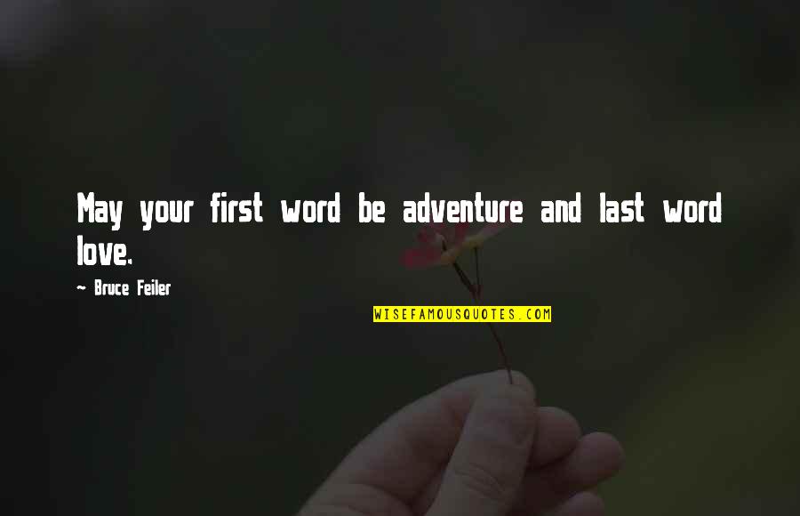 Feiler Bruce Quotes By Bruce Feiler: May your first word be adventure and last Feiler Bruce Quotes By Bruce Feiler: May your first word be adventure and last