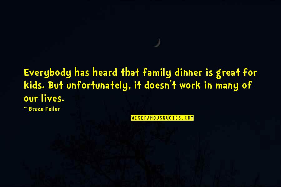 Feiler Bruce Quotes By Bruce Feiler: Everybody has heard that family dinner is great Feiler Bruce Quotes By Bruce Feiler: Everybody has heard that family dinner is great
