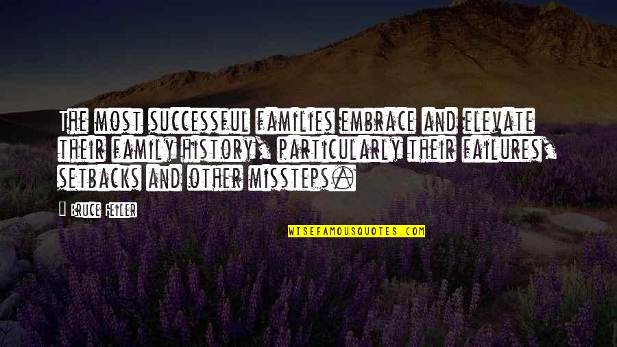 Feiler Bruce Quotes By Bruce Feiler: The most successful families embrace and elevate their Feiler Bruce Quotes By Bruce Feiler: The most successful families embrace and elevate their
