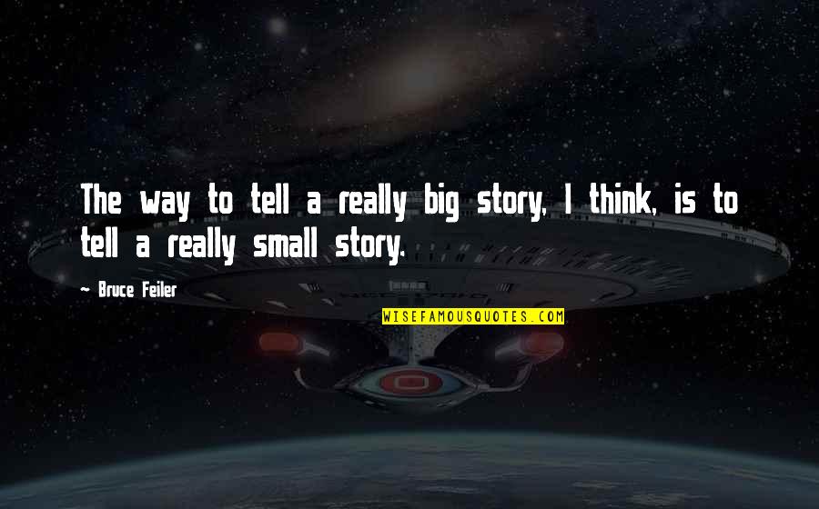Feiler Bruce Quotes By Bruce Feiler: The way to tell a really big story,