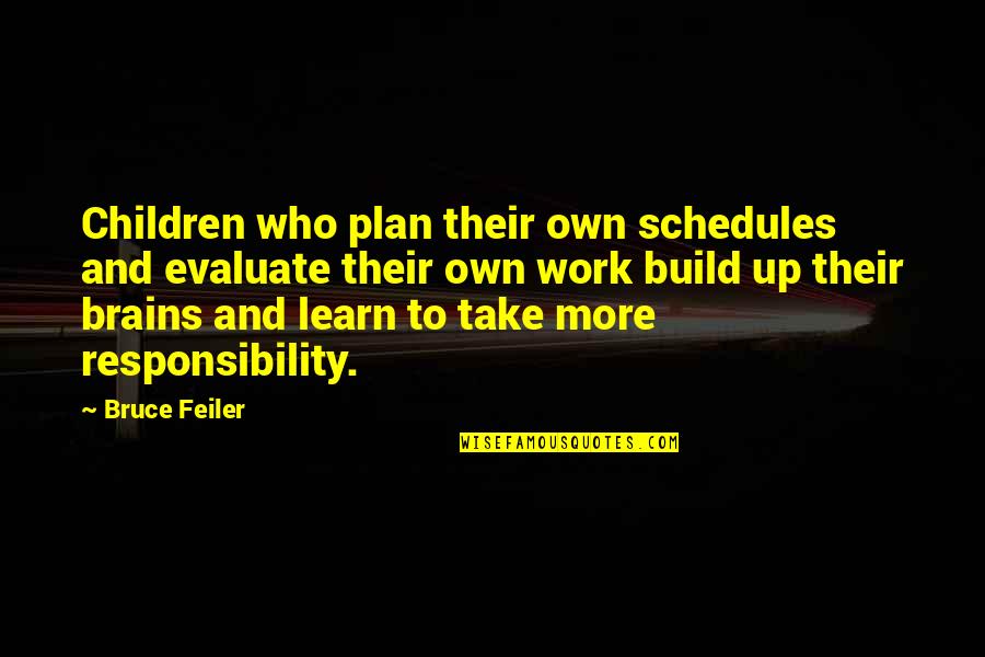 Feiler Bruce Quotes By Bruce Feiler: Children who plan their own schedules and evaluate