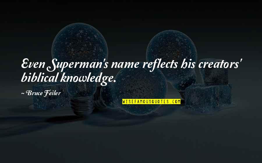 Feiler Bruce Quotes By Bruce Feiler: Even Superman's name reflects his creators' biblical knowledge.