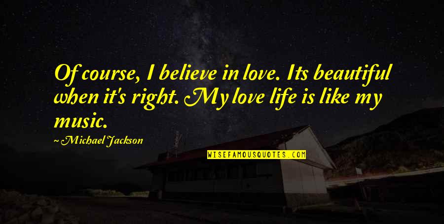 Feiling Wang Quotes By Michael Jackson: Of course, I believe in love. Its beautiful