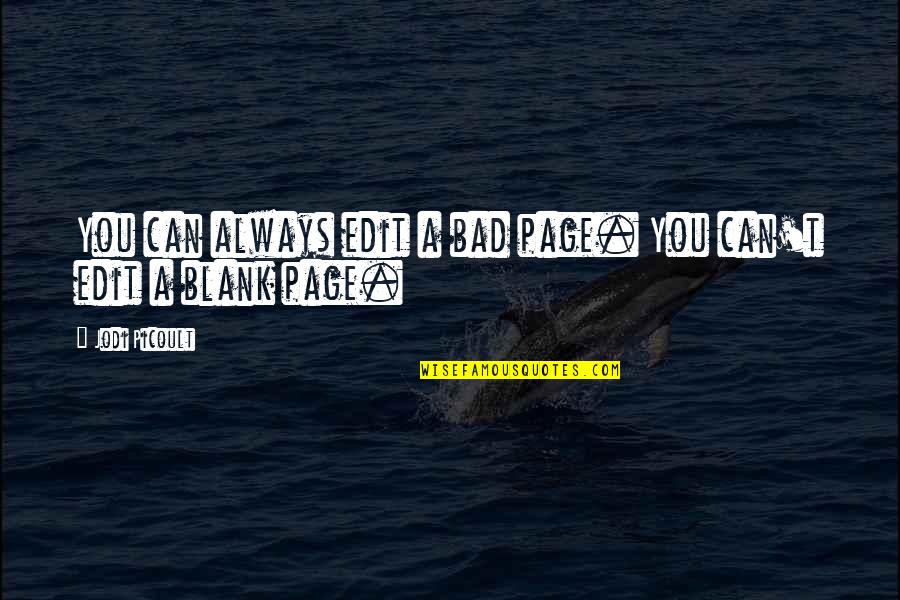 Feimster And Girlfriend Quotes By Jodi Picoult: You can always edit a bad page. You Feimster And Girlfriend Quotes By Jodi Picoult: You can always edit a bad page. You