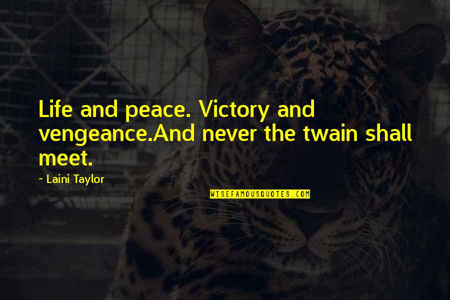Feinde Movie Quotes By Laini Taylor: Life and peace. Victory and vengeance.And never the