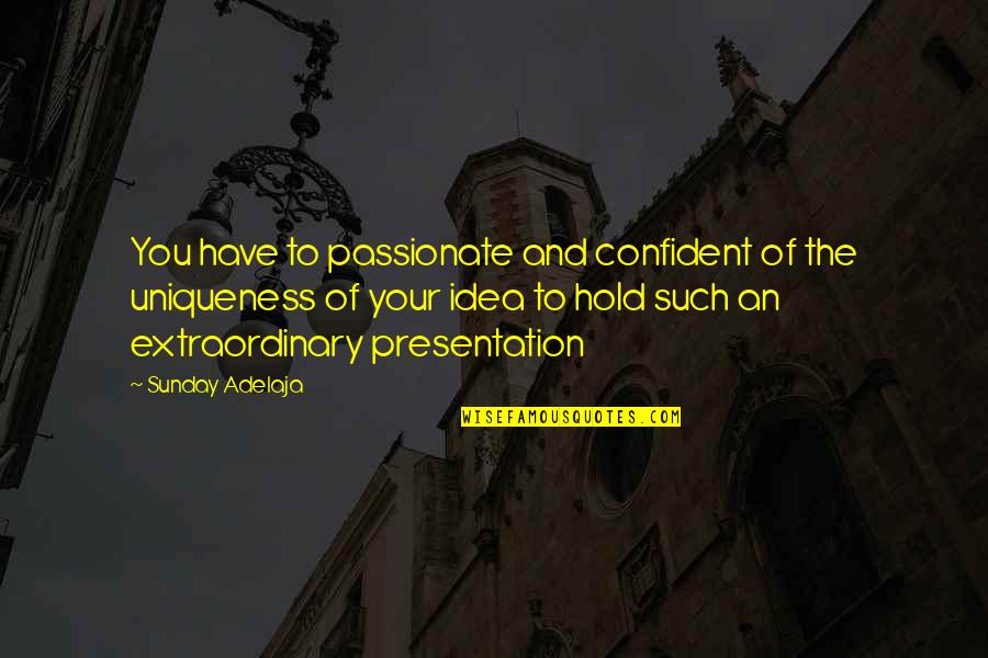 Feindliche Bernahme Quotes By Sunday Adelaja: You have to passionate and confident of the Feindliche Bernahme Quotes By Sunday Adelaja: You have to passionate and confident of the