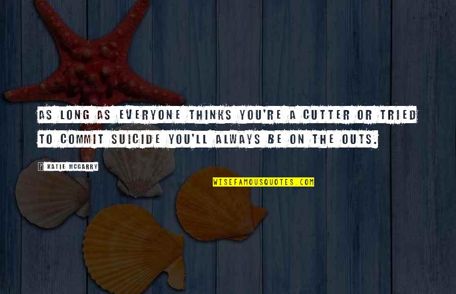 Feindstrafrecht Quotes By Katie McGarry: As long as everyone thinks you're a cutter