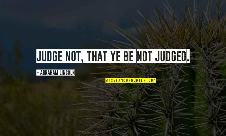 Feiner Quotes By Abraham Lincoln: Judge not, that ye be not judged.