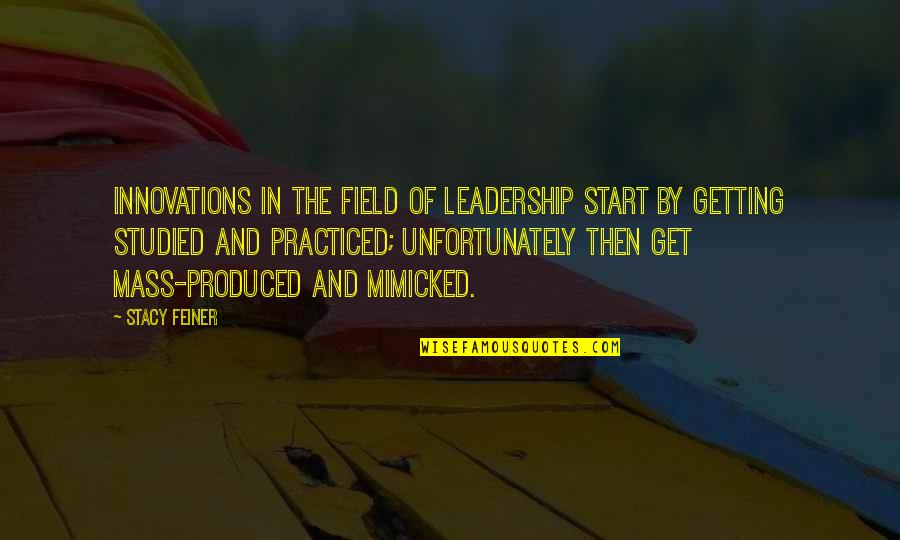 Feiner Quotes By Stacy Feiner: Innovations in the field of leadership start by