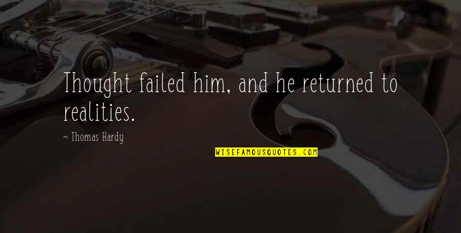 Feinerman Lasik Quotes By Thomas Hardy: Thought failed him, and he returned to realities. Feinerman Lasik Quotes By Thomas Hardy: Thought failed him, and he returned to realities.