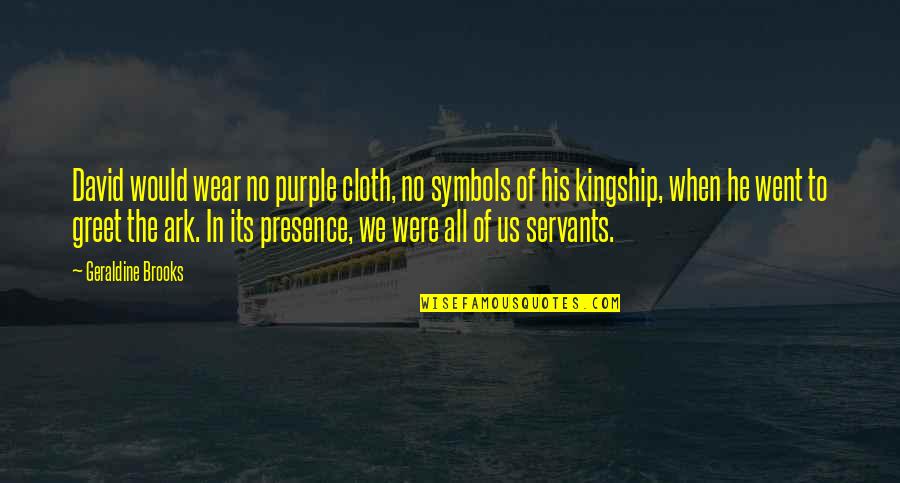 Feinfield Burbank Quotes By Geraldine Brooks: David would wear no purple cloth, no symbols Feinfield Burbank Quotes By Geraldine Brooks: David would wear no purple cloth, no symbols