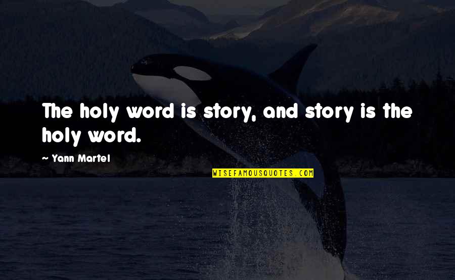 Feinfield Burbank Quotes By Yann Martel: The holy word is story, and story is Feinfield Burbank Quotes By Yann Martel: The holy word is story, and story is