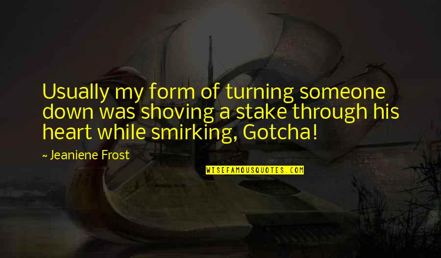 Feinfield Robert Quotes By Jeaniene Frost: Usually my form of turning someone down was