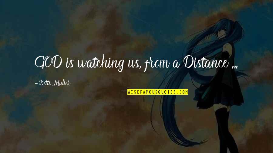 Feingold Quotes By Bette Midler: GOD is watching us, from a Distance ...