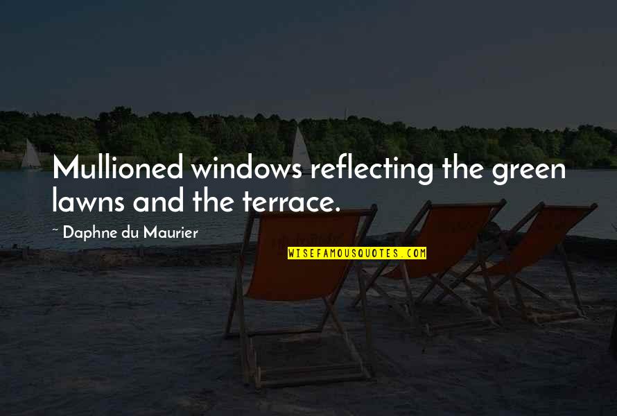 Feingold Quotes By Daphne Du Maurier: Mullioned windows reflecting the green lawns and the Feingold Quotes By Daphne Du Maurier: Mullioned windows reflecting the green lawns and the
