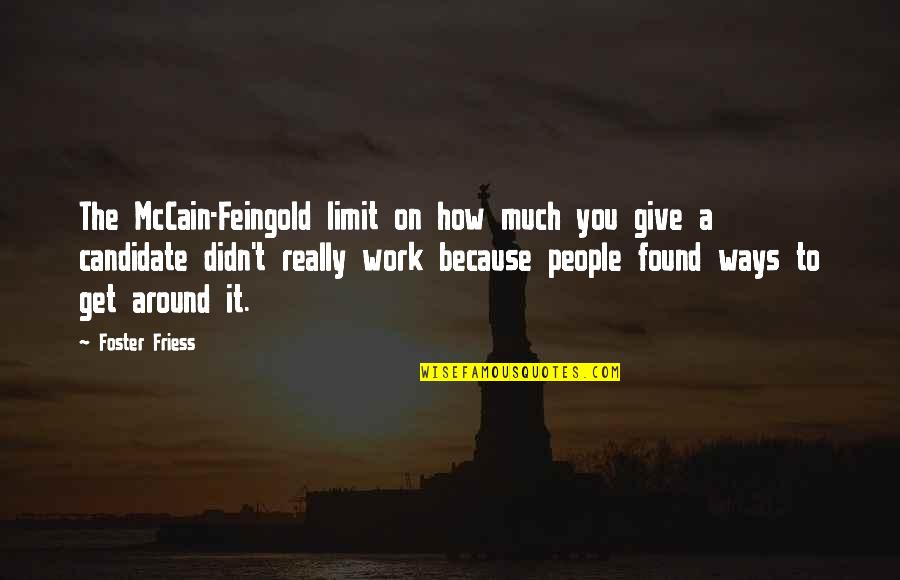 Feingold Quotes By Foster Friess: The McCain-Feingold limit on how much you give
