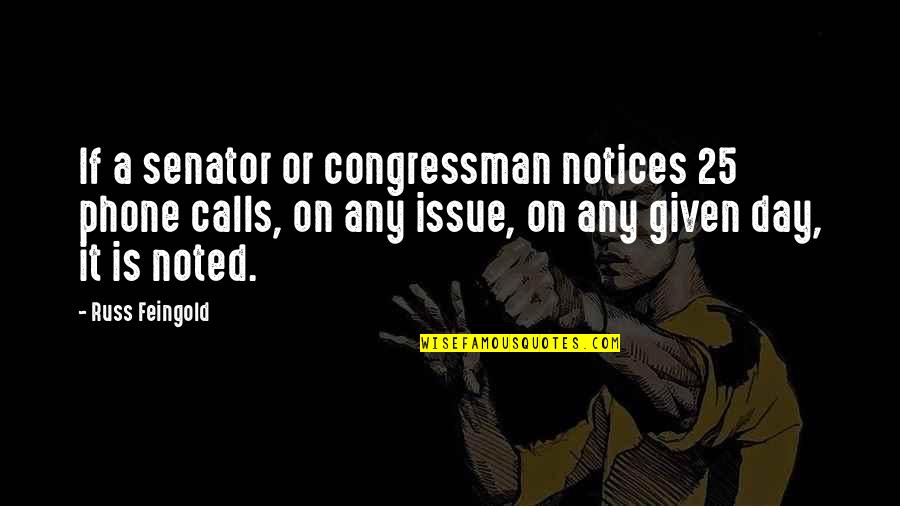 Feingold Quotes By Russ Feingold: If a senator or congressman notices 25 phone Feingold Quotes By Russ Feingold: If a senator or congressman notices 25 phone