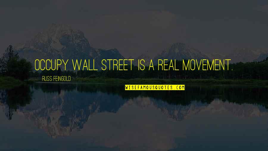 Feingold Quotes By Russ Feingold: Occupy Wall Street is a real movement.