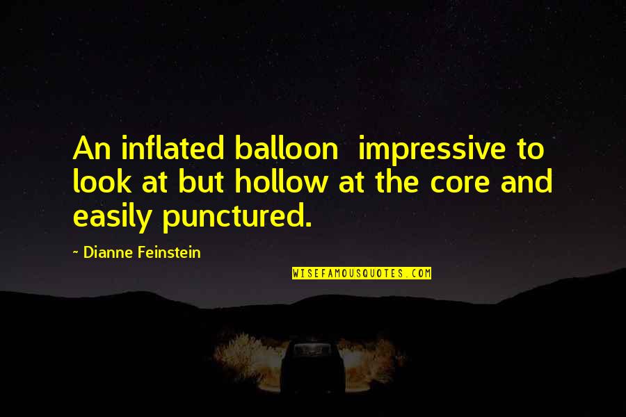 Feinstein Quotes By Dianne Feinstein: An inflated balloon impressive to look at but