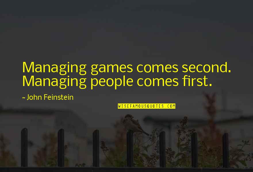 Feinstein Quotes By John Feinstein: Managing games comes second. Managing people comes first.