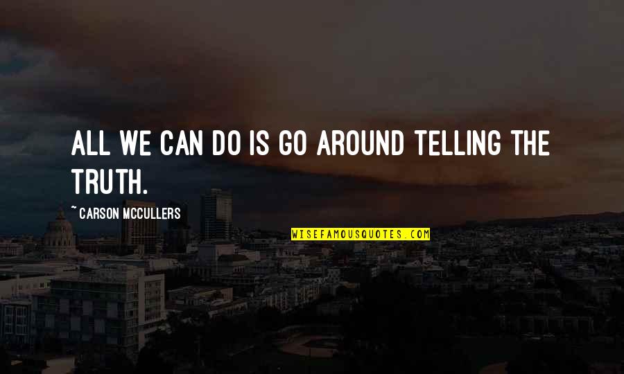 Feinsteins San Francisco Quotes By Carson McCullers: All we can do is go around telling Feinsteins San Francisco Quotes By Carson McCullers: All we can do is go around telling