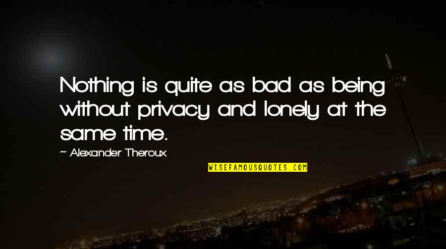 Feinting Quotes By Alexander Theroux: Nothing is quite as bad as being without