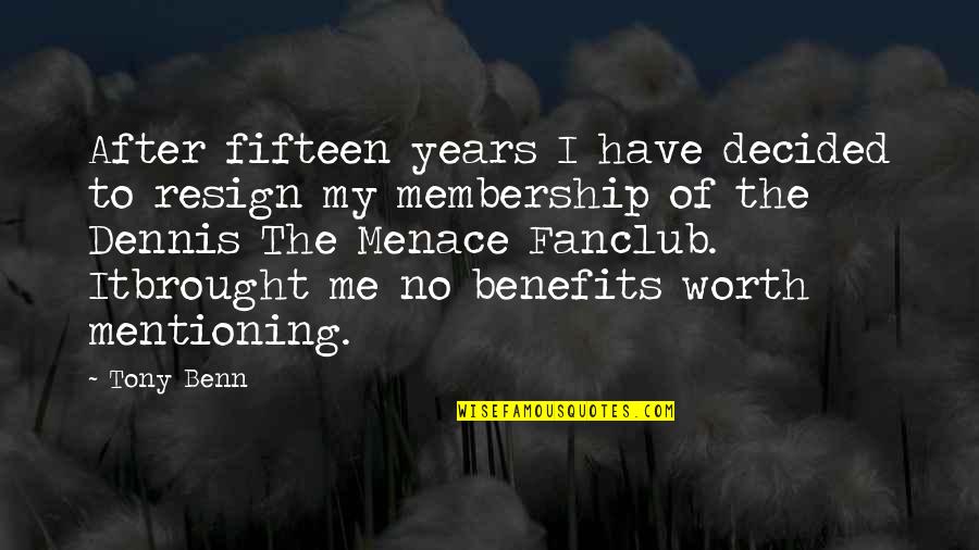 Feintuch Communications Quotes By Tony Benn: After fifteen years I have decided to resign