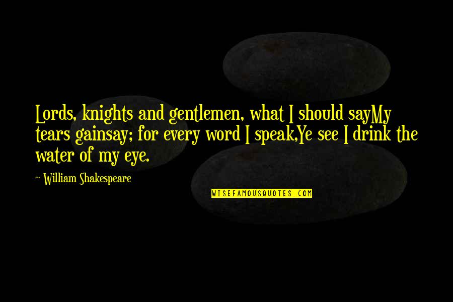 Feintuch Law Quotes By William Shakespeare: Lords, knights and gentlemen, what I should sayMy