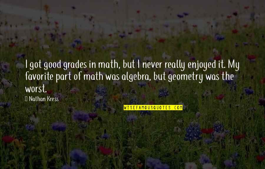 Feiock Quotes By Nathan Kress: I got good grades in math, but I